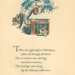  Visit from St. Nicholas.  Boston:   The Atlantic Monthly Press, 1921.  "Designed by Bruce Rogers and printed by William Edwin Rudge, Mount Vernon, N.Y.  The text is that of the original (1837) edition.  The woodcuts are by Florence Wyman Ivins."   