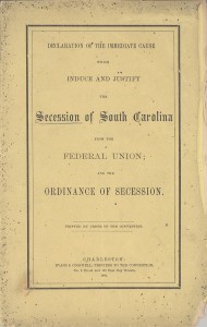 A document stating the secession of South Carolina, "Declaration of the immediate cause which induce and justify the Secession of South Carolinafrom the Federal Union and the Ordinance of Secession."