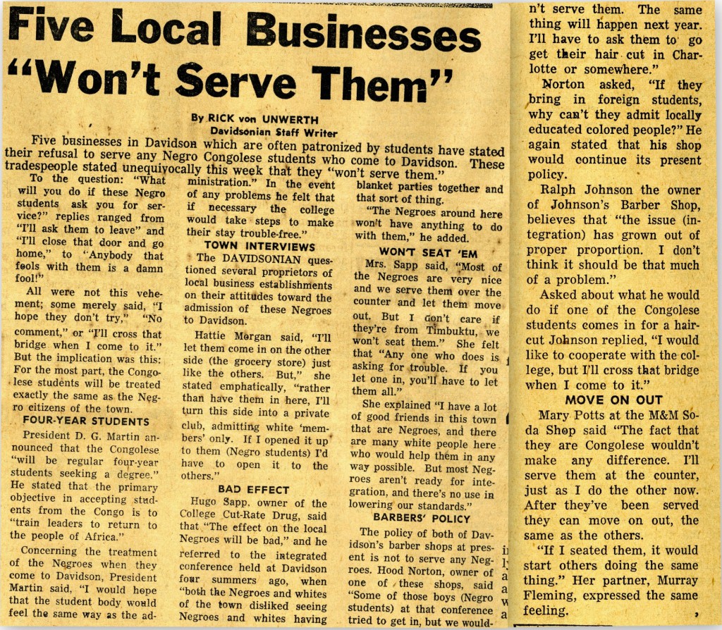 An article in the March 3, 1961 Davidsonian, reporting on local businesses' reactions to the possibility of African students attending Davidson and frequenting their establishments: "Five Local Businesses 'Won't Serve Them'."